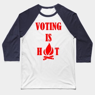 Voting Is Hot Campfire Design Baseball T-Shirt